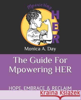 The Guide For Mpowering HER: Hope, Embrace & Reclaim Day, Monica A. 9798709077829 Independently published - książka