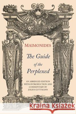 The Guide of the Perplexed: Abridged Edition Moses Maimonides Julius Guttmann Chaim Rabin 9781684221523 Martino Fine Books - książka