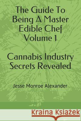 The Guide to Being a Master Edible Chef Vol. 1 - Cannabis Industry Secrets Revealed Sarah Luce-Baxter Sherri Johnson Harmony Allen 9781520422107 Independently Published - książka