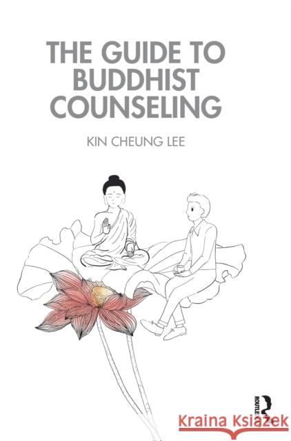 The Guide to Buddhist Counseling Kin Cheung Lee 9780367458041 Taylor & Francis Ltd - książka