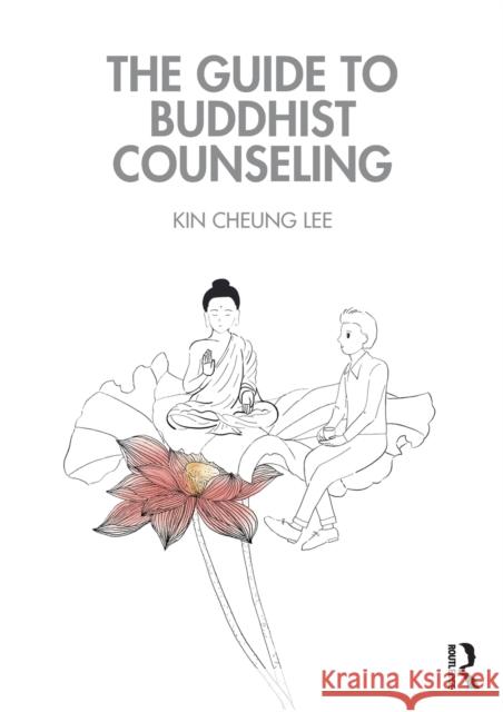 The Guide to Buddhist Counseling Kin Cheung Lee 9780367458058 Taylor & Francis Ltd - książka