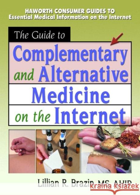 The Guide to Complementary and Alternative Medicine on the Internet Lillian R. Brazin 9780789015709 Haworth Press - książka