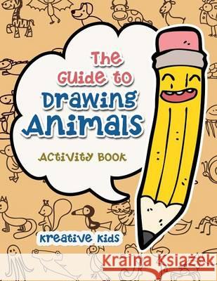 The Guide to Drawing Animals Activity Book Kreative Kids   9781683770503 Kreative Kids - książka