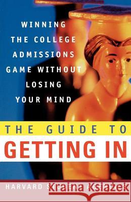 The Guide to Getting in: Winning the College Admissions Game Without Losing Your Mind; A Guide from Harvard Student Agencies Harvard Student Agencies                 Olivia L. Cowley Thomas L. Miller 9780312300449 St. Martin's Press - książka