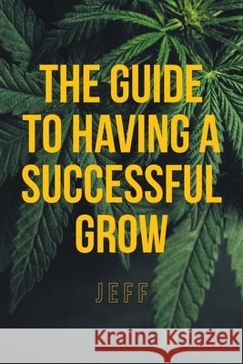 The Guide to Having a Successful Grow Jeff 9781637103159 Fulton Books - książka