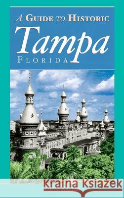 The Guide to Historic Tampa Steve Rajtar 9781540204646 History Press Library Editions - książka