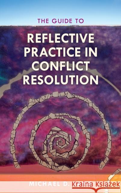 The Guide to Reflective Practice in Conflict Resolution Michael Lang 9781538116616 Rowman & Littlefield Publishers - książka
