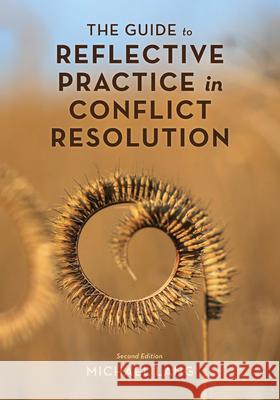The Guide to Reflective Practice in Conflict Resolution Michael Lang 9781538188941 Rowman & Littlefield Publishers - książka