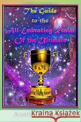 The Guide to the All-Embracing Realm of the Ultimate Austin P. Torney 9781448617272 Createspace - książka