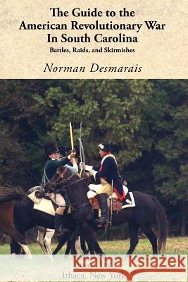 The Guide to the American Revolutionary War in South Carolina Norman Desmarais Mark Hurwitz 9781934934067 Revolutionary Imprints - książka
