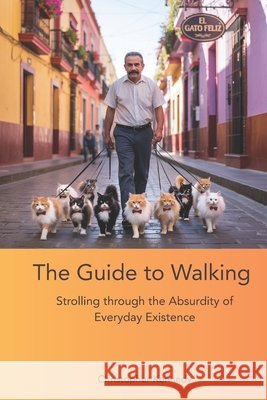 The Guide to Walking: Strolling Through the Absurdity of Everyday Existence Kennedy, Christopher 9798262098927 Independently Published - książka