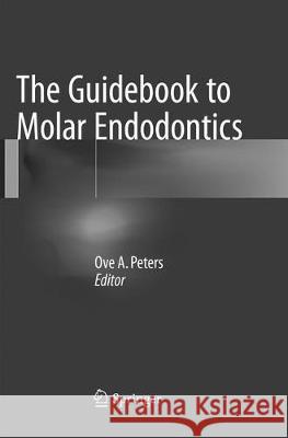 The Guidebook to Molar Endodontics Ove A. Peters 9783662570920 Springer - książka