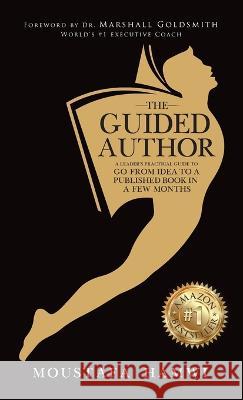 The Guided Author: A leader's practical guide to go from idea to a published book in a few months Moustafa Hamwi 9781761240522 Passionpreneur Publishing - książka
