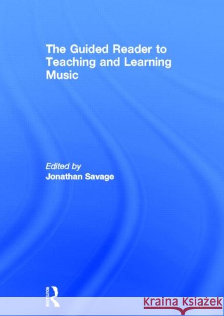 The Guided Reader to Teaching and Learning Music Jonathan Savage 9780415682657 Routledge - książka