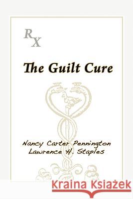 The Guilt Cure Nancy Carter Pennington Lawrence H. Staples 9781926715537 Fisher King Press - książka