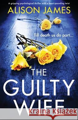 The Guilty Wife: A gripping psychological thriller with a heart-pounding twist Alison James 9781800194182 Bookouture - książka