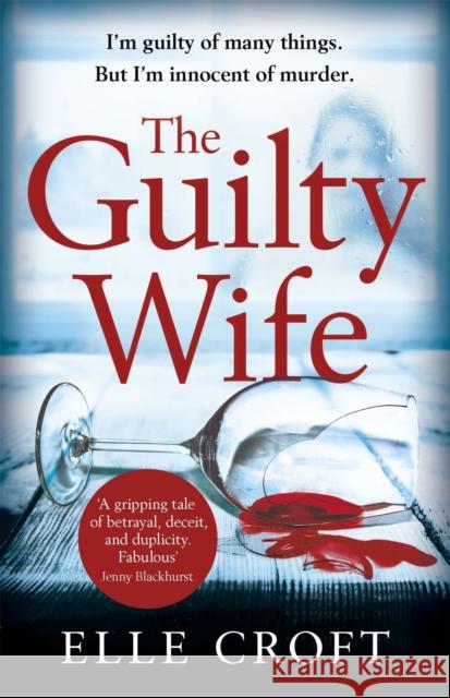 The Guilty Wife: A thrilling psychological suspense with twists and turns that grip you to the very last page Elle Croft 9781409175421 Orion Publishing Co - książka