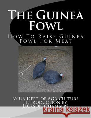 The Guinea Fowl: How To Raise Guinea Fowl For Meat Chambers, Jackson 9781977991942 Createspace Independent Publishing Platform - książka