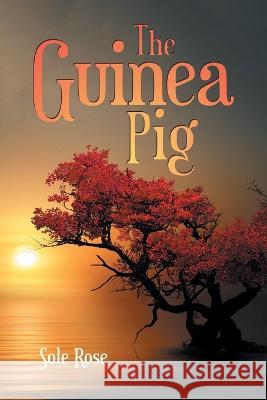 The Guinea Pig Sole Rose 9781438949130 Authorhouse UK - książka