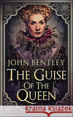 The Guise of the Queen John Bentley 9784824110961 Next Chapter - książka