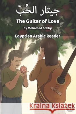 The Guitar of Love: Egyptian Arabic Reader Mohamed Sobhy Matthew Aldrich 9781949650136 Lingualism - książka