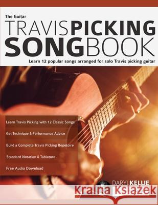 The Guitar Travis Picking Songbook: Learn 12 popular songs arranged for solo Travis picking guitar Daryl Kellie, Joseph Alexander, Tim Pettingale 9781789333701 WWW.Fundamental-Changes.com - książka