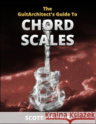 The GuitArchitect\'s Guide To Chord Scales Scott Collins 9781105609381 Lulu.com - książka