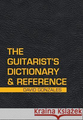 The Guitarist's Dictionary & Reference Steven Griffing 9781984545084 Xlibris Us - książka