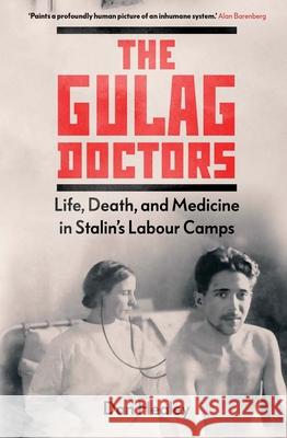 The Gulag Doctors: Life, Death, and Medicine in Stalin's Labour Camps Dan Healey 9780300187137 Yale University Press - książka