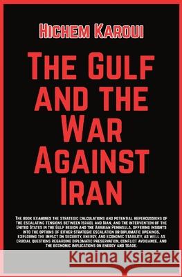 The Gulf And The War Against Iran Hichem Karoui 9781787954052 Global East-West (London) - książka