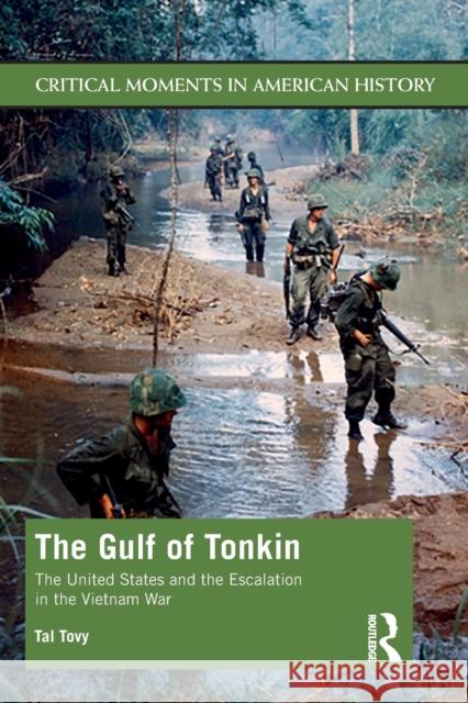 The Gulf of Tonkin: The United States and the Escalation in the Vietnam War Tovy, Tal 9781138912199 Routledge - książka