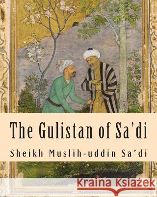 The Gulistan of Sa'di Sheikh Muslih-Uddin Sa'di 9781463526986 Createspace - książka