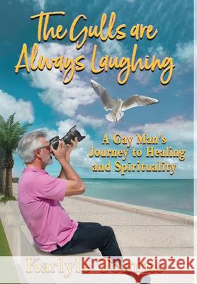 The Gulls Are Always Laughing: A Gay Man's Journey to Healing and Spirituality Karlyle Tomms 9781964998251 Fresh Ink Group - książka