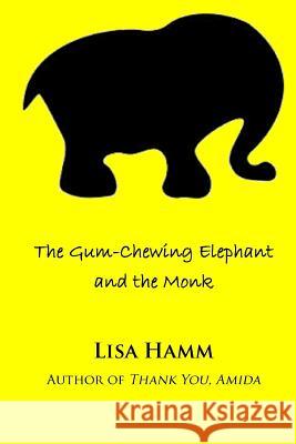 The Gum-Chewing Elephant and the Monk Lisa Hamm 9781497352070 Createspace - książka