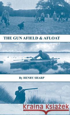 The Gun - Afield & Afloat (History of Shooting Series - Game & Wildfowling) Henry Sharp 9781905124848 Read Country Books - książka