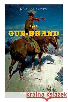 THE GUN-BRAND (A Western Adventure) James B Hendryx 9788027331970 e-artnow - książka