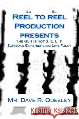 The Gun Is Not S. E. L. F.: Someone Experiencing Life Fully MR Dave R. Queeley 9781499553673 Createspace Independent Publishing Platform - książka