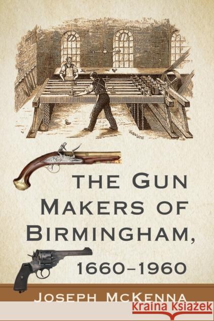 The Gun Makers of Birmingham, 1660-1960 Joseph McKenna 9781476683782 McFarland & Company - książka