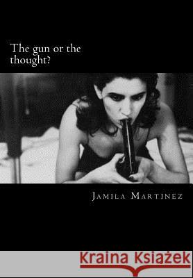The gun or the thought? Martinez, Jamila I. 9781496080431 Createspace - książka