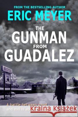 The Gunman from Guadalez: (Sheriff Kaz Walker Crime Thriller Book 1) Eric Meyer 9781072886822 Independently Published - książka