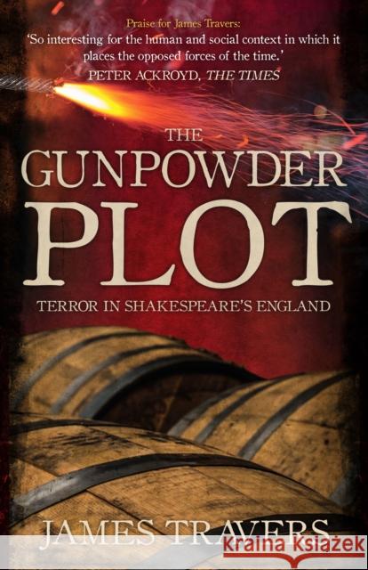 The Gunpowder Plot: Terror in Shakespeare's England James Travers 9781445684673 Amberley Publishing - książka