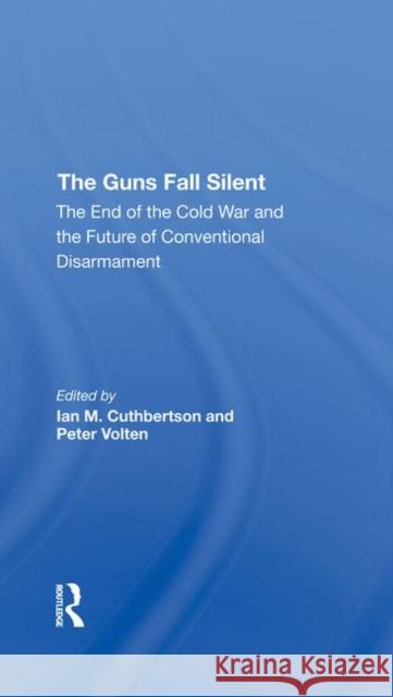 The Guns Fall Silent: The End of the Cold War and the Future of Conventional Disarmament Cuthbertson, Ian 9780367292751 Routledge - książka