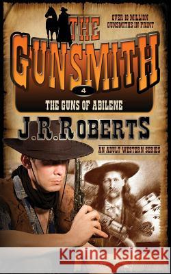 The Guns of Abilene: The Gunsmith J. R. Smith 9781612326078 Speaking Volumes, LLC - książka