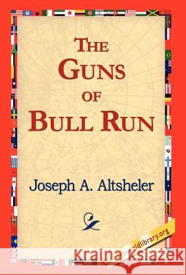 The Guns of Bull Run Joseph A. Altsheler 9781421817774 1st World Library - książka