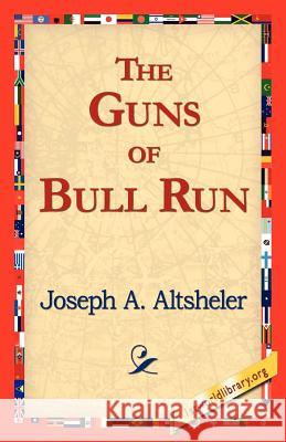 The Guns of Bull Run Joseph a Altsheler, 1stworld Library 9781421818771 1st World Library - Literary Society - książka