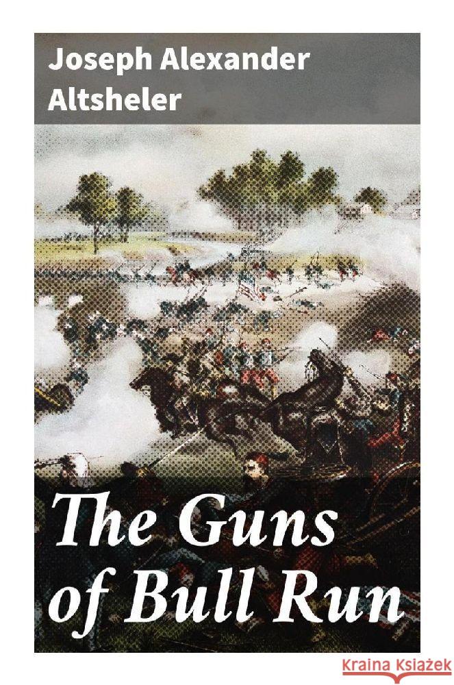 The Guns of Bull Run Altsheler, Joseph Alexander 9788027249275 Good Press - książka