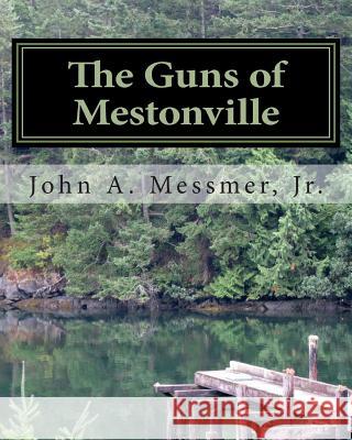 The Guns of Mestonville Jr. MR John a. Messmer 9781466415959 Createspace - książka