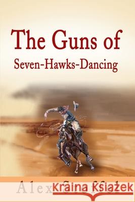 The Guns of Seven-Hawks-Dancing Alex Stoffel 9780595191550 Writers Club Press - książka