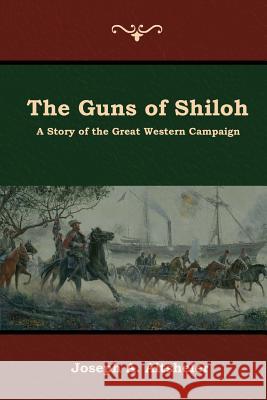 The Guns of Shiloh: A Story of the Great Western Campaign Joseph a Altsheler 9781644392195 Indoeuropeanpublishing.com - książka