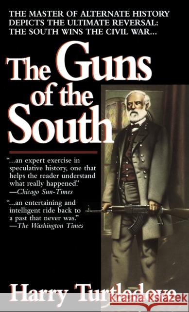 The Guns of the South: A Novel of the Civil War Turtledove, Harry 9780345384683 Del Rey Books - książka